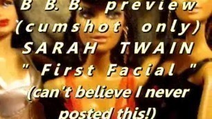 B.B.B. Preview: Sarah Twain't "1st Facial"(cum Only) WMV with SloMo